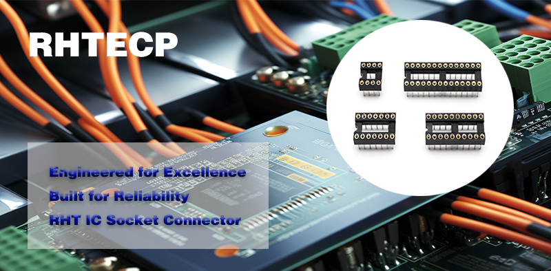 Ensuring Reliable Connections with RHT 2.54mm Pitch IC Socket Connectors