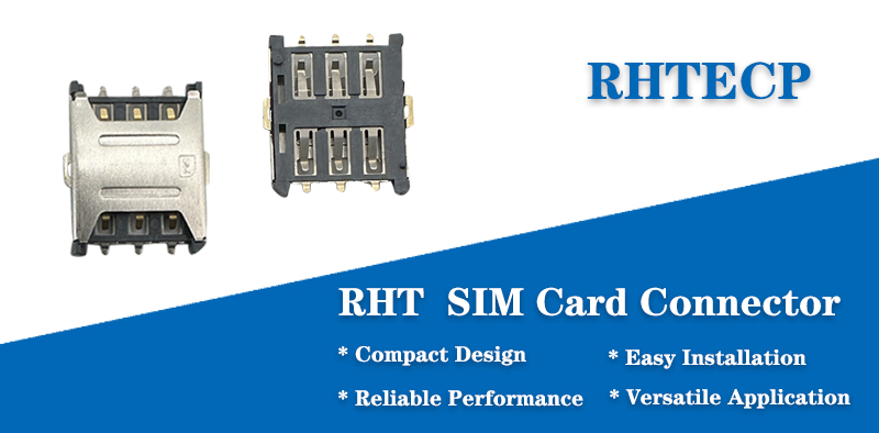 RHT SIM Card Connectors: Driving Innovation in Connectivity Solutions