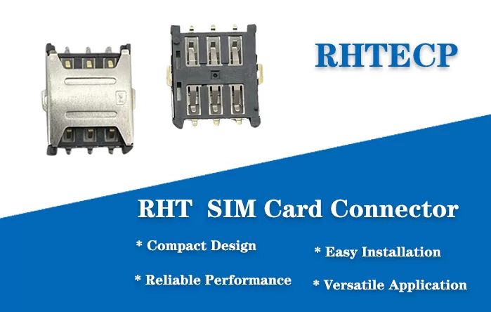 RHT SIM Card Connectors: Driving Innovation in Connectivity Solutions