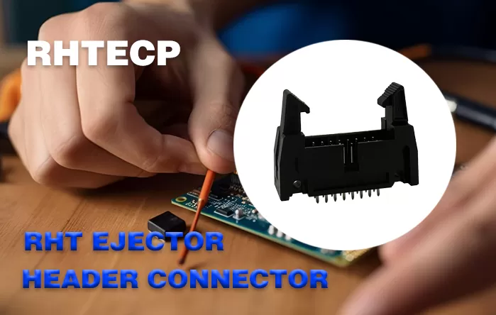 Introducing the RHT Ejector Header Connector: Reliable Connectivity for Modern Electronics